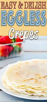 Easy Eggless Crepes Recipe Crepe Recipes Sweet Crepes Eggless Crepe Recipe