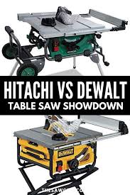 Hitachi Vs Dewalt Table Saw Showdown Reviews And Comparison Best Table Saw Table Saw Table Saw Jigs