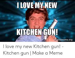 Maybe you would like to learn more about one of these? 25 Best Memes About Kitchen Gun Meme Kitchen Gun Memes