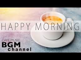 Happy Morning Cafe Music Relaxing Jazz Bossa Nova Music For Work Study Wake Up Youtube Bossa Nova Music Bossa Nova Happy Morning