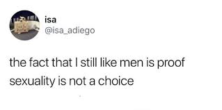 If Sexuality Was A Choice I M Pretty Sure There Would Only Be Like 2 Women Who Would Choose To Be Attracted To Men Bc The Majority Make Me Laugh Feminism Words