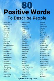 1 000 Positive Words To Write The Life You Want Ageless Investing Words To Describe Someone Words To Describe People Writing Words
