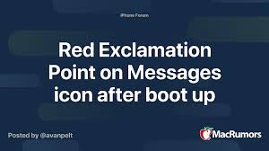 Check spelling or type a new query. Red Exclamation Point On Messages Icon After Boot Up Macrumors Forums