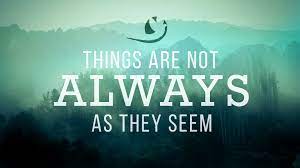 Things Are Not Always As They Seem Hope Community Church