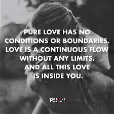 In the higher realms love is freely shared with all, there are no boundaries placed on love because love is limitless. Pure Love Has No Conditions Or Boundaries Love Is A Continuous Flow Without Any Limits And All This Love Is Inside Yo Positive Quotes Positivity What Is Love