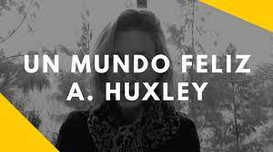 Esta novela es una fantasía futurista, resultado del sedimento racionalizado del pánico, reacción de los emigrantes europeos llegados a américa, especialmente de los intelectuales, ante el trauma causado en el nuevo mundo. Resena Un Mundo Feliz Aldous Huxley Youtube