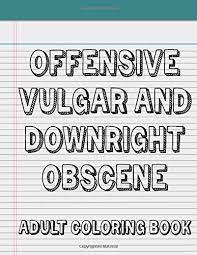 Colenso bbdo type & illus : Amazon Com Offensive Vulgar And Downright Obscene Adult Coloring Book 50 Pages Of Hilarious Curse Word And Swearing Phrases For Stress Release And Relaxation Funny Dirty And Indecent Colouring Gag Gifts 9798649818575