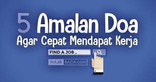 Amalkan doa ini agar kamu segera mendapatkan pekerjaan di tempat yang diinginkan berikut kumpulan amalan doa yang dihimpun dari al qur'an dan hadits untuk mudahkan segala urusan dan segera mendapat pekerjaan. 5 Amalan Doa Agar Cepat Mendapat Kerja Terbukti Mustajab
