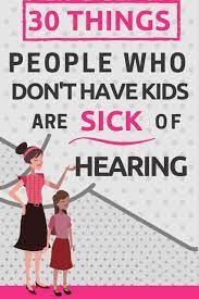 30 Things You Shouldn T Say To People Without Kids