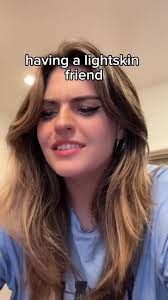 Got Light Skin Friend