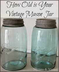 how old is your vintage mason jar vintage mason jars ball