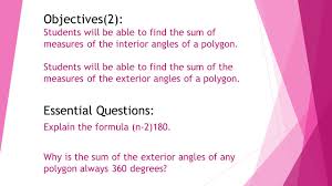Any polygon can be broken into triangles. Objectives 2 Students Will Be Able To Find The Sum Of Measures Of The Interior Angles Of A Polygon Students Will Be Able To Find The Sum Of The Measures Ppt Download