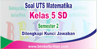 Download Soal Uts Matematika Kelas 5 Sd Semester 2 Genap Dan Kunci Jawaban Bimbel Brilian