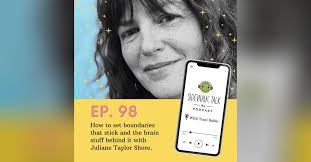 How to set boundaries that stick and the brain stuff behind boundaries with  Juliane Taylor Shore