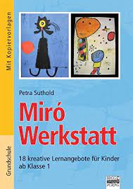 Joan miro was an artist who didn't subscribe to any artistic label. Brigg Kunst Grundschule Miro Werkstatt 18 Kreative Lernangebote Fur Kinder Ab Klasse 1 Buch Mit Kopiervorlagen Amazon De Suthold Petra Bucher