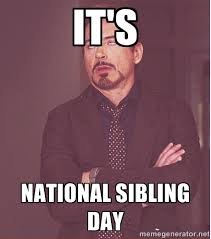 Someone once told me that only children were weird. National Sibling Day Memes Nationalsiblingday
