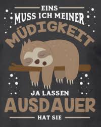 Eins Muss Ich Meiner Mudigkeit Ja Lassen Lustiges Faultier Lustige Zitate Und Spruche Witzige Spruche