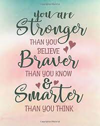 Maybe you would like to learn more about one of these? Amazon Com You Are Stronger Than You Believe Braver Than You Know Smarter Than You Think Motivational Notebook Journal And Diary Wide Ruled College Lined Inspirational Quote Journal Notebook Series 9781086136104