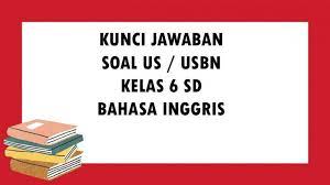 Savesave kunci jawaban lks ekcellent bahasa inggris kelas x. Soal Ujian Sekolah Bahasa Inggris Kelas 6 Sd Mi Tahun 2021 Kunci Jawaban Usbn Pilihan Ganda Essay Tribun Pontianak