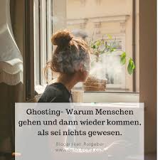 Ghosting Warum Menschen Gehen Und Dann Wieder Kommen Als Sei Nichts Gewesen Lebensweisheiten Starke Gedanken Weisheiten