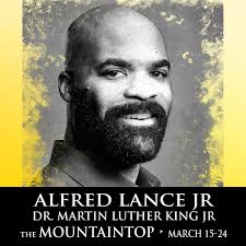 The Road Company welcomes Alfred to the cast of The Mountaintop. Alfred  Lance Jr. (Dr. Martin Luther King Jr.) is grateful to return to the Grand  stage. He has performed in theater