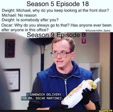 Season 5 Episode 18 Dwight Michael Why Do You Keep Looking At The Front Door Michael No Reason Dwight Is Somebody After You Oscar Why Do You Always Go To That Has