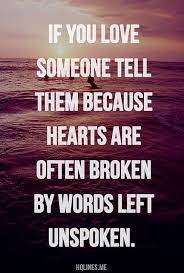 Enjoy reading and share 99 famous quotes about tell someone you love them with everyone. Motivation Words Life Quotes Inspirational Quotes
