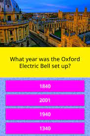 Please, try to prove me wrong i dare you. What Year Was The Oxford Electric Trivia Questions Quizzclub