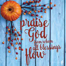 Thanksgiving 2015 Praise God From Whom All Blessings Flow Inspiration Verse Bible Words L Praise God Thanksgiving Quotes Christian Thanksgiving Wallpaper