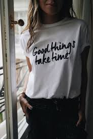 Good Things Take Time Inspirational Graphic Tee White Women S T Shirt Casu Good Things Take Time Inspi 2020 Kadin Tisort Moda Stilleri Yaratici Giysiler