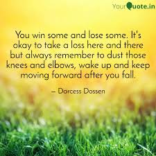 You Win Some And Lose Som Quotes Writings By Darcess Dossen Yourquote