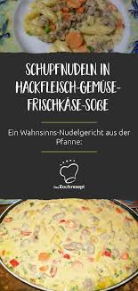 Schupfnudeln In Hackfleisch Gemuse Frischkase Sauce Rezept Hackfleisch Nudelgerichte Hackfleisch Rezepte