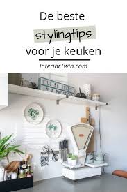 de beste stylingtips voor je keuken keuken keuken decoratie keuken inrichting