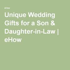 Unique Wedding Gifts For A Son Daughter In Law Ehow Daughter In Law Gifts Unique Wedding Gifts Wedding Gifts