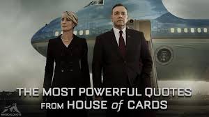 Check spelling or type a new query. The Most Powerful Quotes From House Of Cards Magicalquote