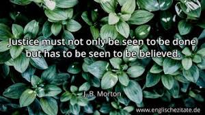 The maxim brought into common parlance by lord chief justice hewart in r v sussex justices ex parte mccarthy ([1924) 1 kb 256, 1923 all er rep 233) instructs that justice should be seen to be done. Emil Cioran To Live Signifies To Believe And Hope To Lie And To Lie To Oneself