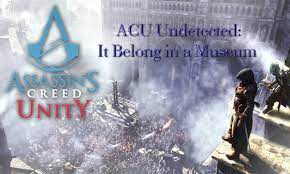 Assassin's creed unity is next instalment in the assassin's creed franchise. Acu Undetected It Belongs In A Museum Youtube