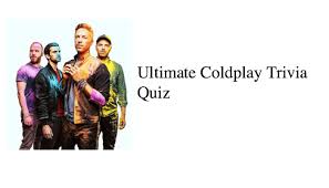 If you know, you know. Ultimate Coldplay Trivia Quiz Nsf Music Magazine