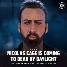 Nicolas Cage will soon appear in the game Dead by Daylight. Details are  currently sparse, with more to be revealed July 5.