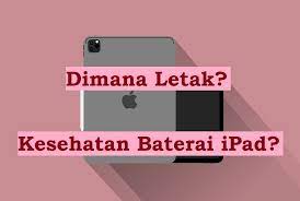 Dimana Letak Battery Health / Kesehatan Baterai pada iPad? | PUKEVA