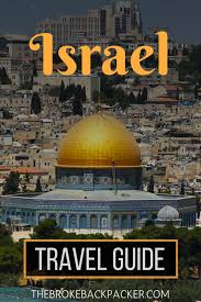 The Ultimate Guide To Backpacking Israel On A Budget Get The Low Down On Backpacking Routes Itineraries Accommodation Cost Israel Travel Travel Travel Tips