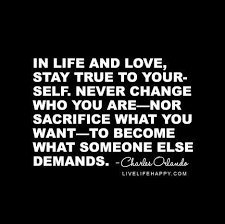 Just Be True To Yourself Not Quite Movie Heroes Resist What Other People Think Persisting Aga Sacrifice Quotes Be True To Yourself Quotes Thinking Quotes