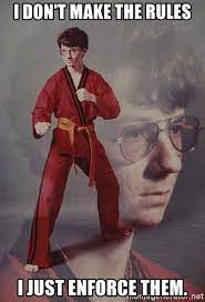 I Don T Make The Rules I Just Enforce Them Ptsd Karate Kyle Meme Generator