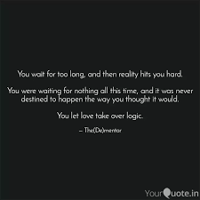 A very best waiting collection. You Wait For Too Long An Quotes Writings By Pradeep Vasudev Yourquote