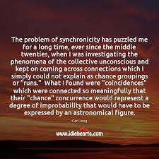 Synchronicity signs let you know that you're on the right track. The Problem Of Synchronicity Has Puzzled Me For A Long Time Ever Idlehearts