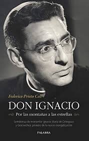 Don Ignacio. Por las montañas a las estrellas. Semblanza de monseñor  Ignacio María de Orbegozo y Goicoechea, pionero de la nueva evangelización  by Federico Prieto Celi