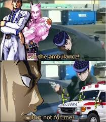 Start studying call an ambulance! Pin By Vee On Jojo S Bizarre Adventure Jojo Bizzare Adventure Jojo Memes Jojo Bizarre