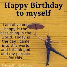 Thank you so much for coming into my life and standing by my side. Birthday Wishes For Myself Happy Birthday To Me