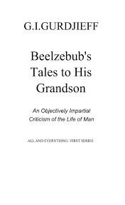 In the dead of winter, a group of students set out on a trek into the ural mountains. Beelzebubs Tales To His Grandson By G I Gurdjieff