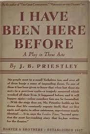 A child took his while like northern summer and he knows it all like he's been here before. I Have Been Here Before By J B Priestley